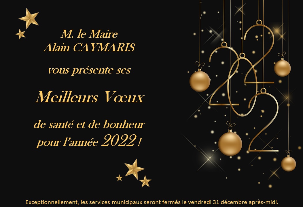 M. le Maire Alain CAYMARIS vous présente ses Meilleurs Voeux de santé et de bonheur pour l'année 2022!