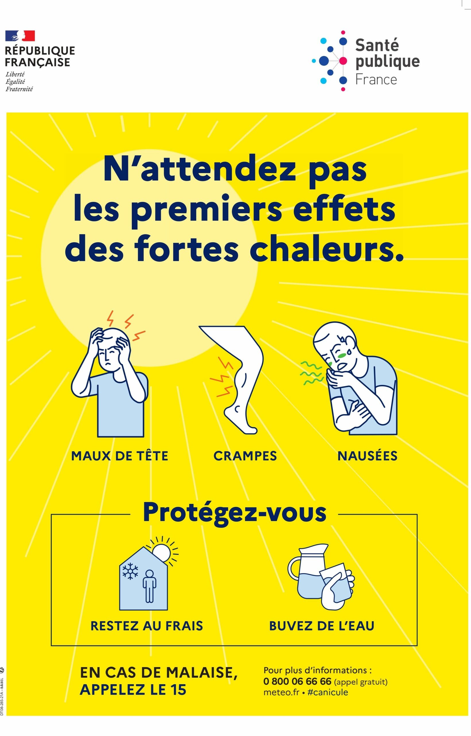 N'attendez pas les premiers effets des fortes chaleurs : maux de tête, crampes, nausées, protégez-vous! restez au frais et buvez de l'eau. En cas de malaise, appelez le 15.