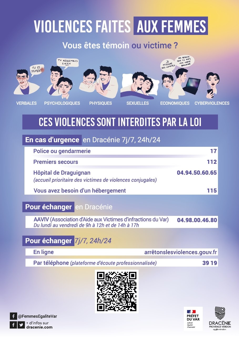 Violences conjugales. Témoin ou victime? En cas d'urgence : 17 (police), 112 (premiers secours), 04 94 50 60 65 (hôpital de Draguignan), 115 (besoin d'un hébergement). Pour échanger : 04 98 00 46 80 (association d'aide aux victimes), arretonslesviolences.gouv.fr, ou contactez le 39 19.