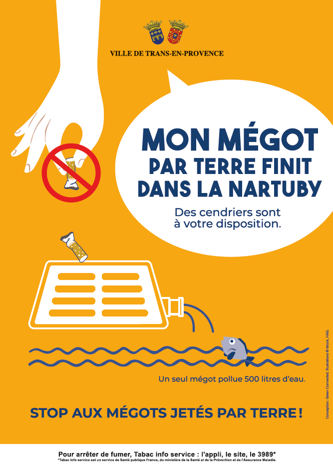 STOP AUX MEGOTS JETÉS PAR TERRE ! Mon mégot par terre finit dans la Nartuby. Des cendriers sont à votre disposition.