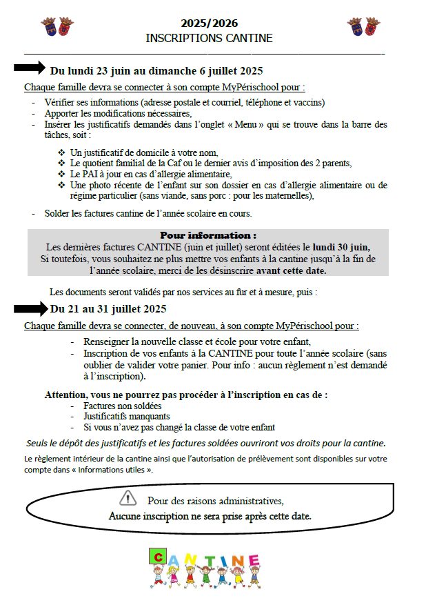 Inscriptions cantine 2025-2026. Première phase du 23 juin au 6 juillet : connexion au compte MyPérischool pour vérifier ses informations personnelles et déposer les pièces justificatives demandées. Deuxième phase du 21 au 31 juillet pour finaliser l'inscription. Pour tout renseignements contactez les affaires scolaires au 04.94.99.23.64