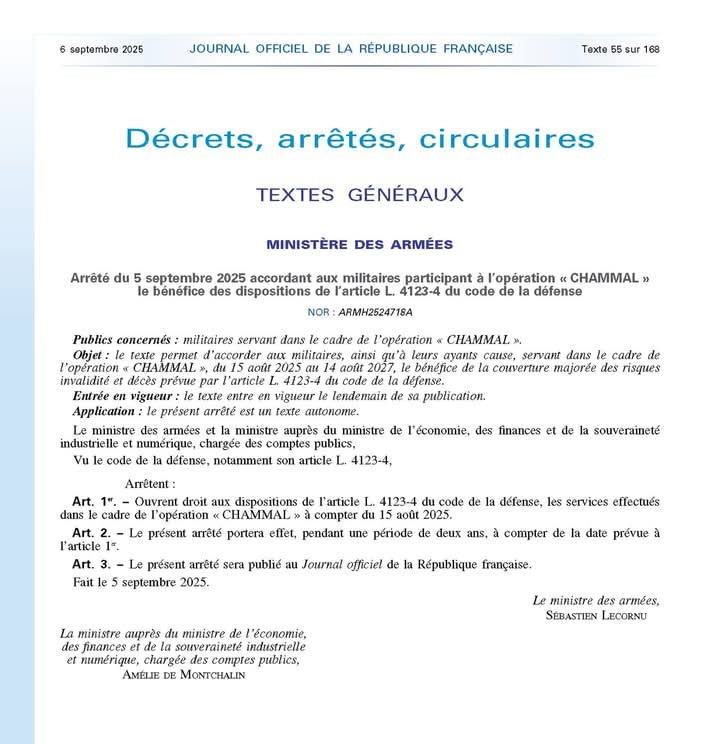 Information UNC Trans-en-Provence. Arrêté du 5 septembre 2025 accordant aux militaires participants à l'opération CHAMMAL le bénéfice des dispositions de l'article L4123-4 du code de la défense. Le texte permet aux militaires ainsi qu'à leurs ayants cause, servant dans le cadre de l'opération "CHAMMAL" du 15 août 2025 au 14 août 2027, le bénéfice de la couverture majorée des risques invalidité et décès prévue par l'article L4123-4 du code de la défense. Cette période est ainsi ajoutée à la liste des opérations extérieures ouvrant droit à la qualité de combattant.