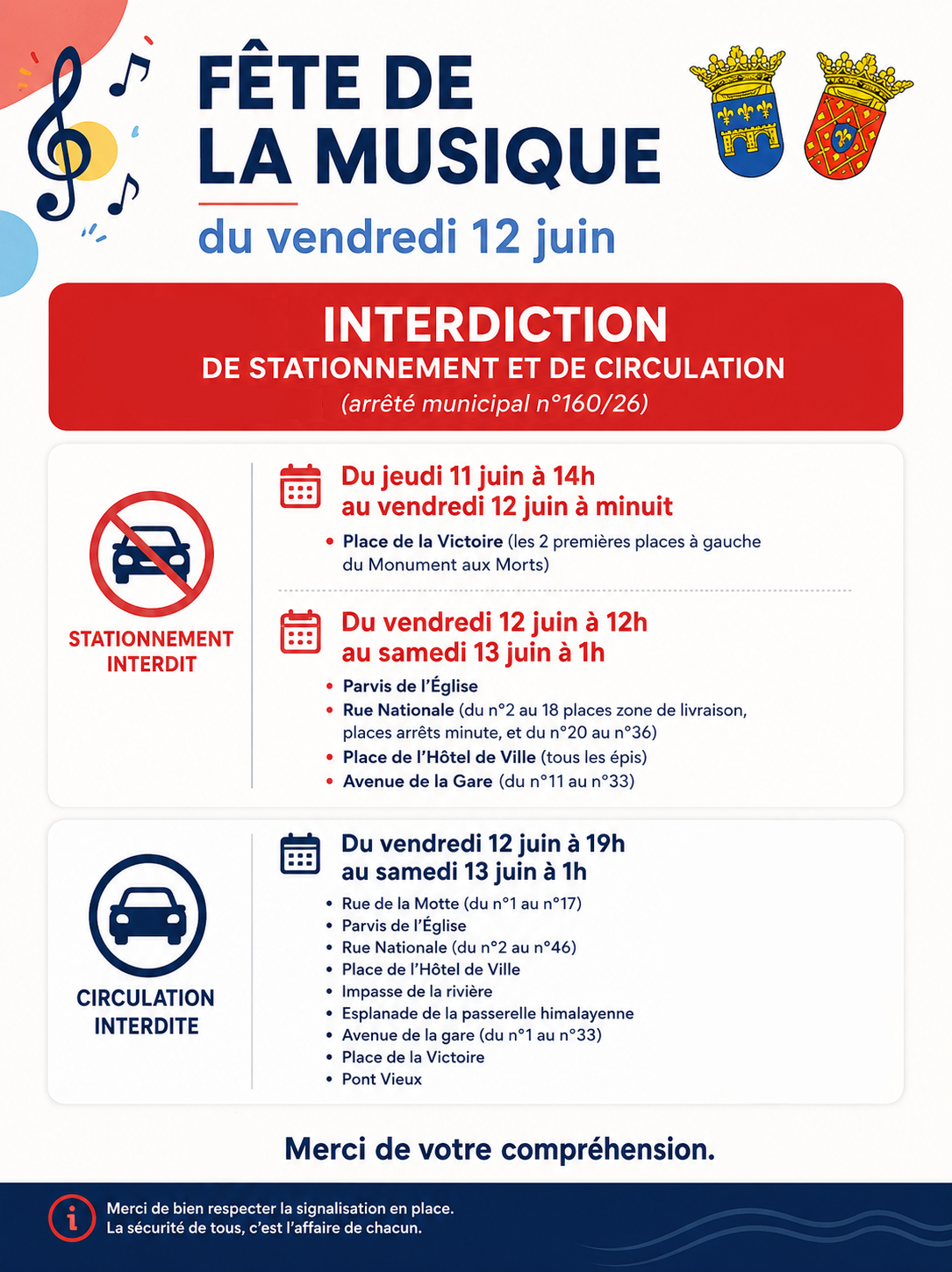 Fête de la musique. Vendredi 12 juin. Stationnement interdit du 11 juin à 14h au 12 juin à minuit sur la place de la Victoire (les 2 premières places à gauche du Monument aux Morts). Stationnement interdit du 12 juin à 12h au 13 juin à 1h parvis de l'Eglise, rue Nationale (du n°2 au n°18 places zone de livraison, places arrêts minute, et du n°20 au n°36), place de l'Hôtel de Ville (tous les épis), avenue de la Gare (du n°11 au n°33). Circulation interdite du 12 juin à 19h au samedi 13 juin à 1h : rue de la Motte (du n°1 au n°17), parvis de l'Eglise, rue Nationale (du n°2 au n°46), place de l'Hôtel de Ville, impasse de la rivière, esplanade de la passerelle, avenue de la Gare (du n°1 au n°33), place de la Victoire, Pont Vieux.